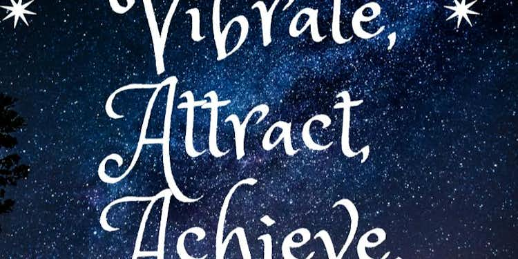 Vibrate, Attract, Achieve - Law of Attraction 3 day Course 