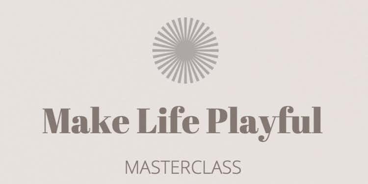 Make Life Playful Masterclass Replay 