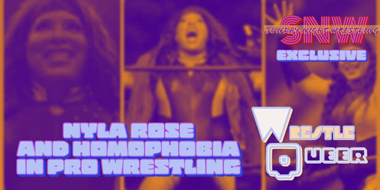 #WrestleQueer EXCLUSIVE!; NYLA ROSE AND HOMOPHOBIA IN PRO WRESTLING! 