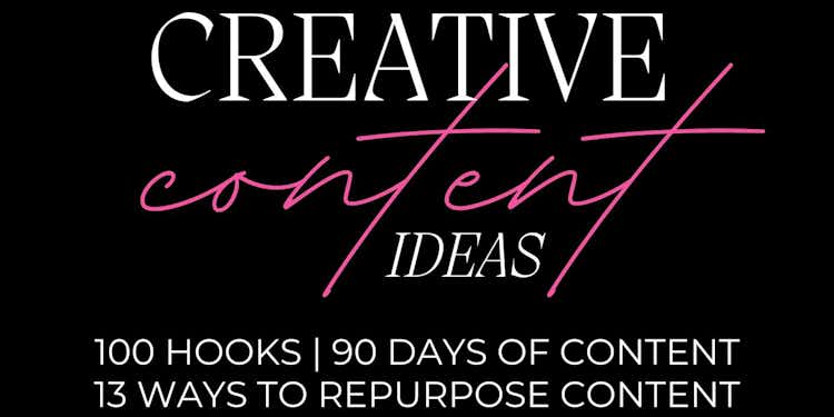 CREATIVE CONTENT IDEAS: 100 hooks, 90 days of content, & 13 ways to repurpose content