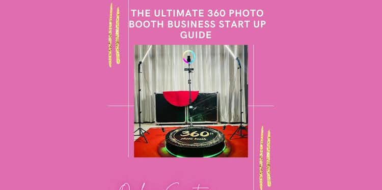 The Ultimate 360 Photo Booth Business Start Up Guide