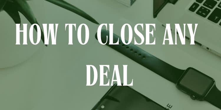 How to close ANY DEAL