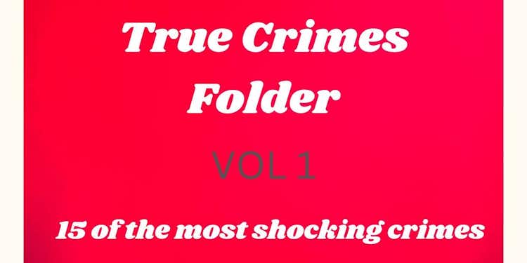 True Crimes Folder, VOL 1, 15 of the most shocking crimes (EBOOK PDF)