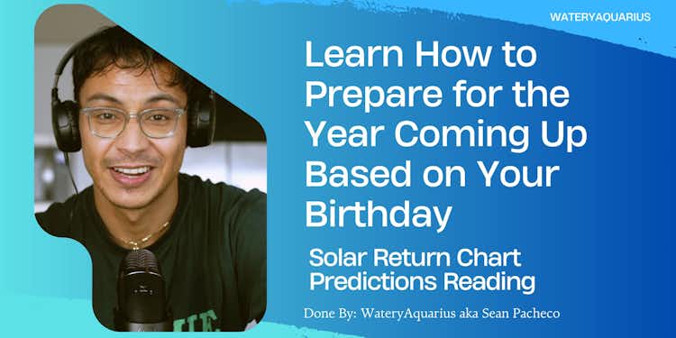 Learn How to Prepare for the Year Coming Up Based on Your Birthday (Solar Return Chart Predictions Reading)
