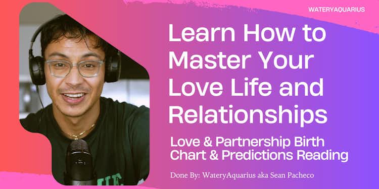 Learn How to Master Your Love Life and Relationships (Love & Partnership Birth Chart & Predictions Reading)