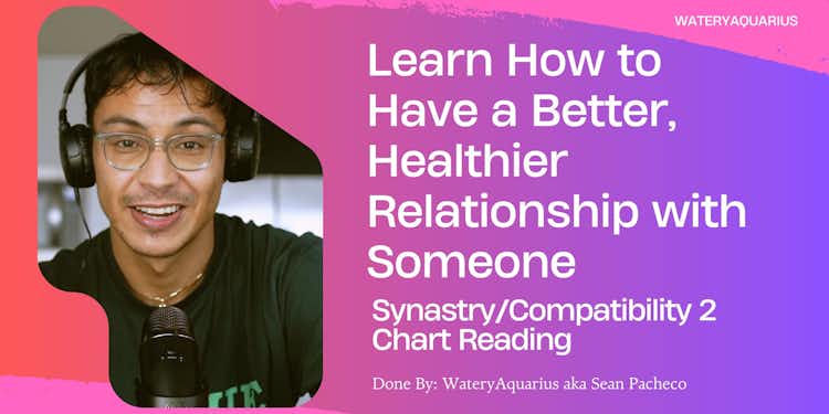 Learn How to Have a Better, Healthier Relationship/Partnership with Someone - Synastry/Compatibility 2 Chart Reading