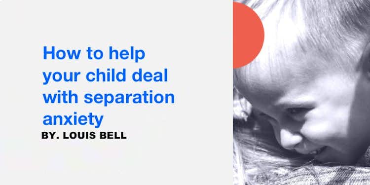 How to help your child deal with separation anxiety
