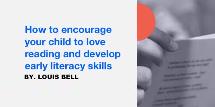 How to encourage your child to love reading and develop early literacy skills