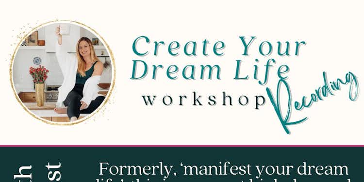 Create Your Dream Life Workshop Recording