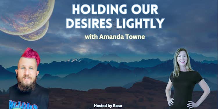 Holding Our Desires Lightly with Amanda Towne