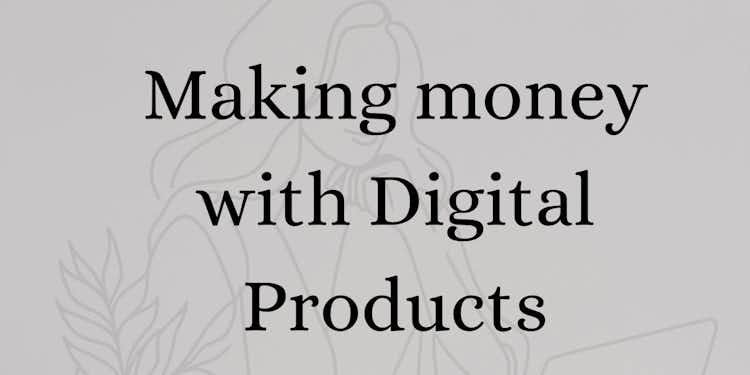 Making money with digital products(Freebie<3)
