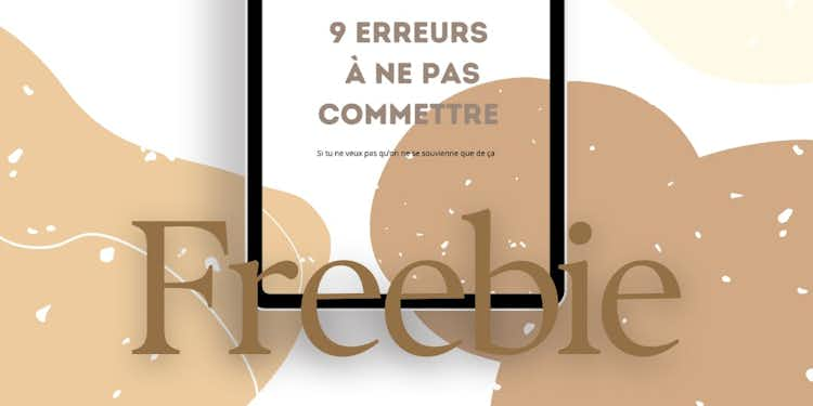 Ton freebie GRATUIT : Ces 9 erreurs à ne pas commettre