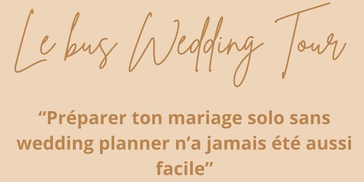 Bus WEDDING TOUR " Faire toi même tes préparatifs solo sans wedding planner n'a jamais été aussi facile"