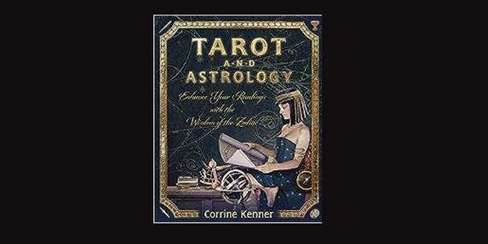 Tarot and Astrology, Enhance your Readings with the Wisdom of the Zodiac by Corrine Kenner *Amazon affiliate link