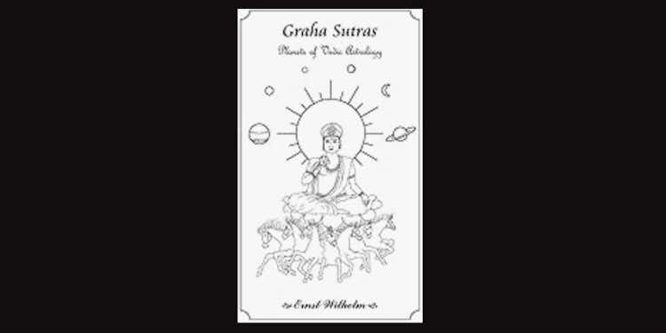Graha Sutras, Planets of Vedic Astrology by Ernst Wilhelm *Amazon affiliate link