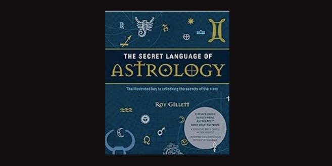 The Secret Language of Astrology by Roy Gillett *Amazon affiliate link