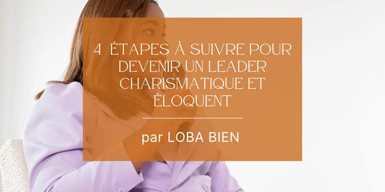 4 étapes à suivre pour devenir un leader charismatique