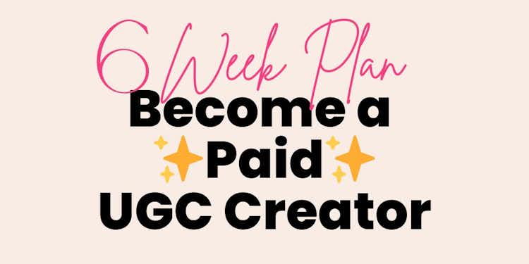 6 Week Plan: Become a Paid UGC Creator