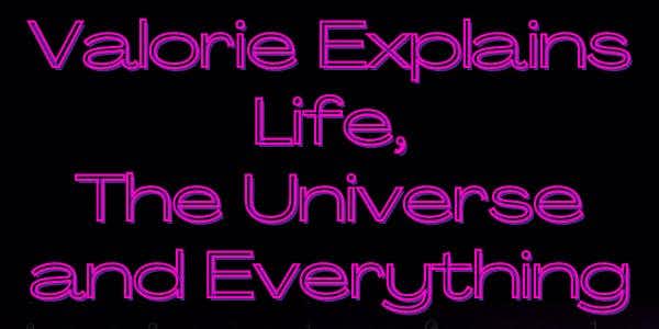 Valorie Explains Life, The Universe & Everything - 2024 Conference Tour