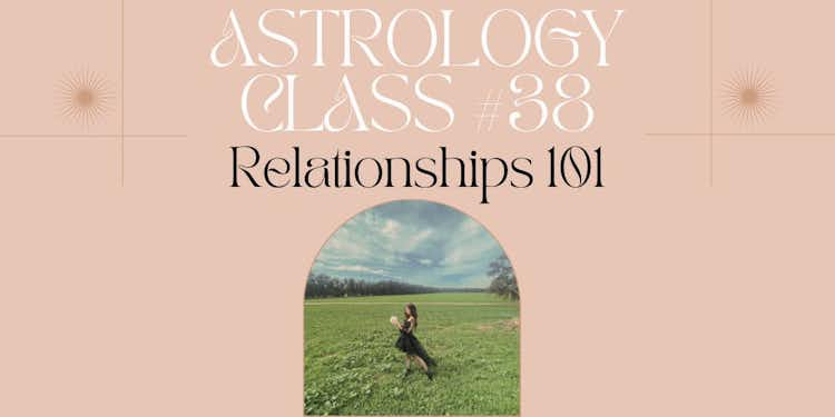 Moongirl Astrology Class #38 | Relationships 101 Recording + Google Document