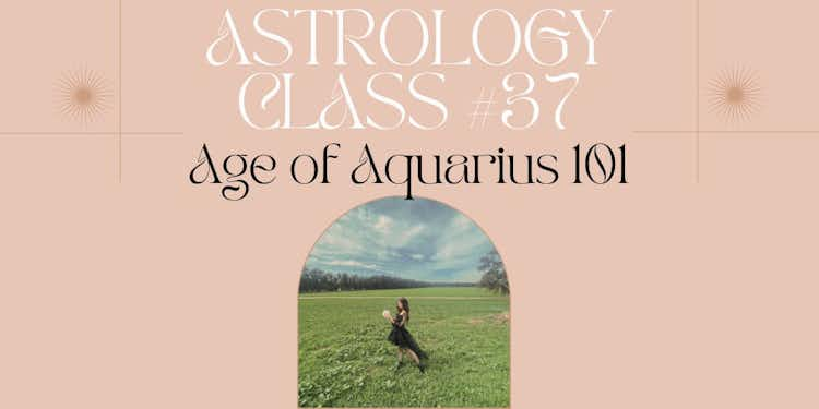 Moongirl Astrology Class #37 | Age of Aquarius 101 Recording + Google Document