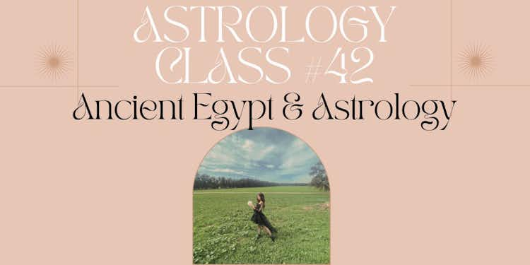 Moongirl Astrology Class #42 | Ancient Egypt & Astrology Recording + Google Document