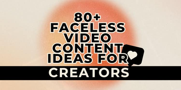 80+ Faceless Video Content Ideas for Creators