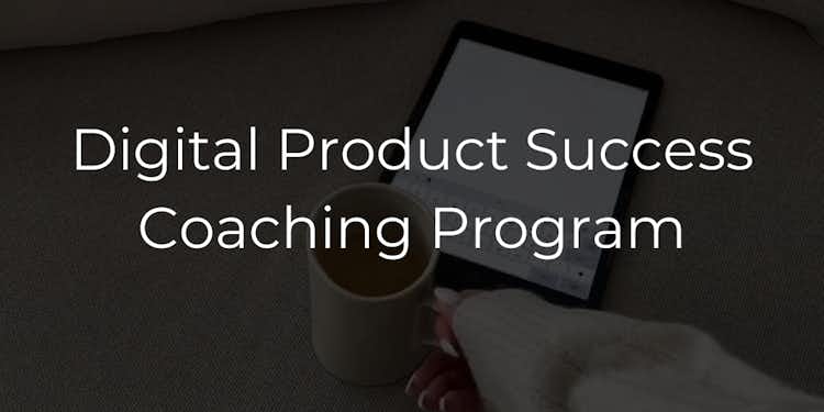 1:1 Digital Product Coaching Program  