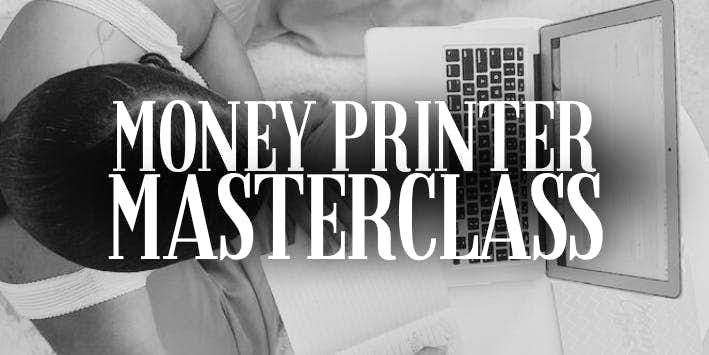 Become A Money Printer Masterclass