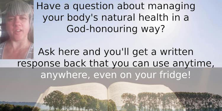 Biblically Sound Answers to Natural Health Maintenance Questions