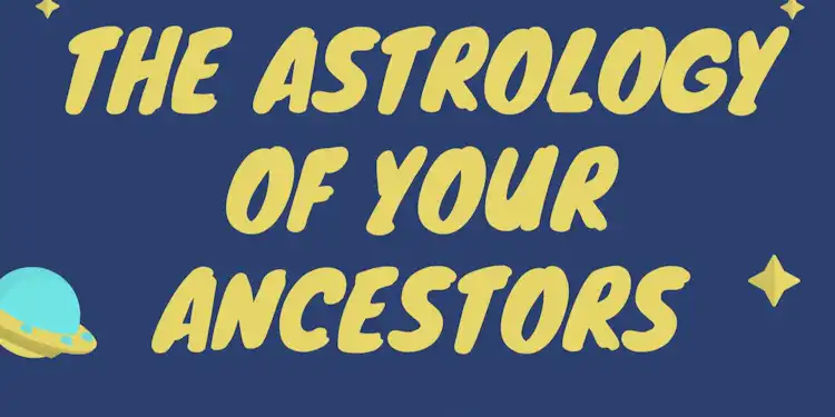 THE ASTROLOGY OF YOUR ANCESTORS