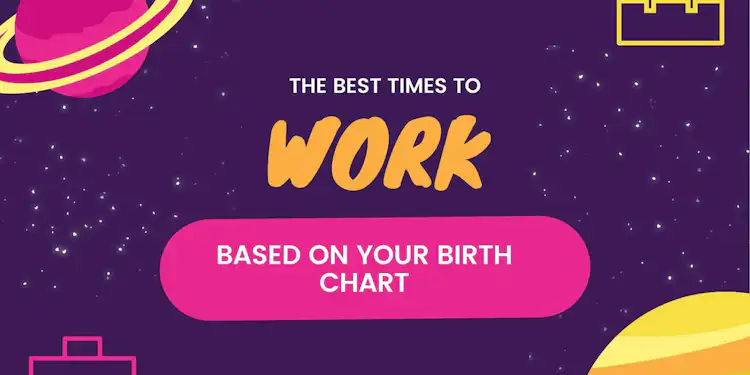 THE BEST TIMES TO GET WORK DONE & ASTROLOGY: