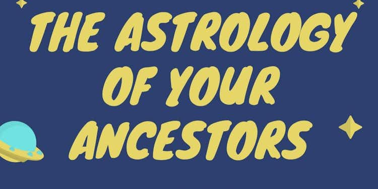THE ASTROLOGY OF YOUR ANCESTORS: 