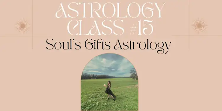 Moongirl Astrology Class #15 | Soul's Gifts Astrology Recording + Google Document