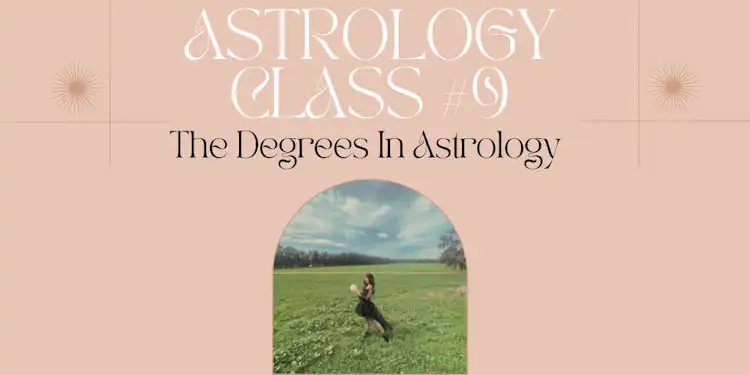 Moongirl Astrology Class #9 | The Degrees in Astrology Recording + Google Document