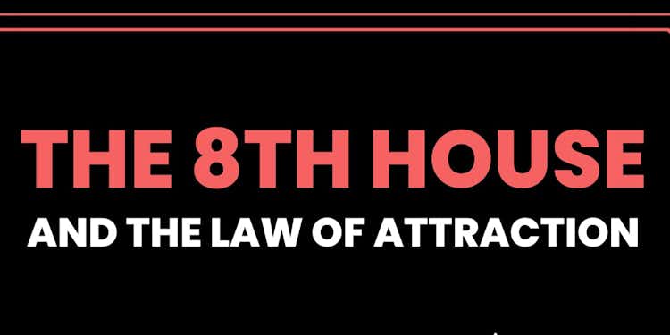 YOUR 8TH HOUSE AND THE LAW OF ATTRACTION