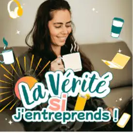 Écoute mon podcast "La Vérité Si J'entreprends !" 🎧