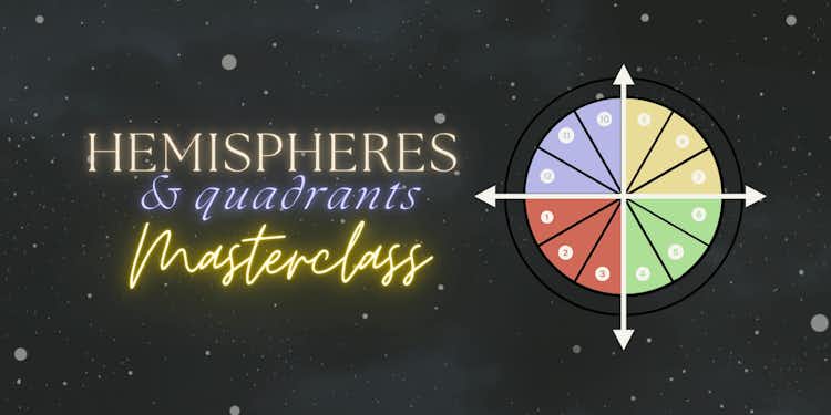 The story of your life: hemispheres & quadrants MASTERCLASS