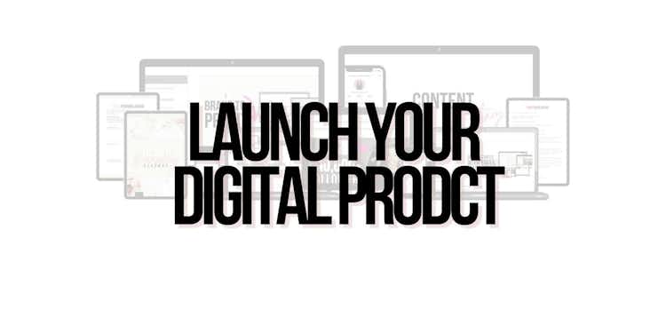 HOW TO LAUNCH YOUR DIGITAL PRODUCT
