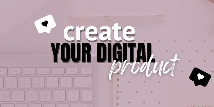 START TODAY: create a digital product