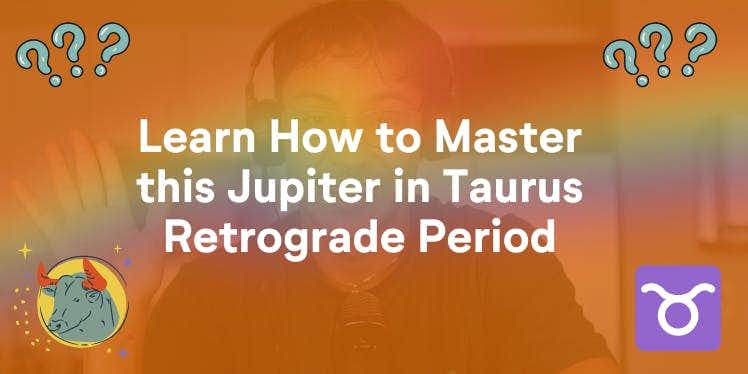 Learn How to Master this Jupiter in Taurus Retrograde Period (Transits Mini-Reading)