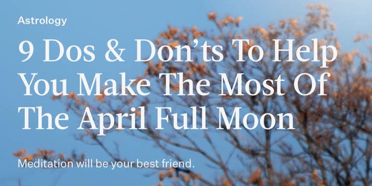 9 Do's and Dont's for the April Full Moon