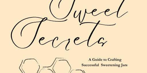 Sweet Secrets: A Guide to Crafting Successful Sweetening Jars