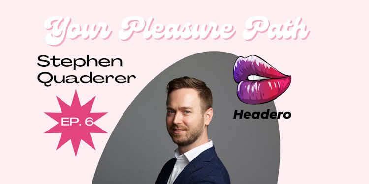 Oral Sex and Hookup Apps with Headero Founder Stephen Quaderer