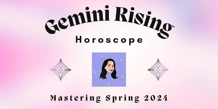 Gemini Rising- Mastering Spring 2024 Horoscope