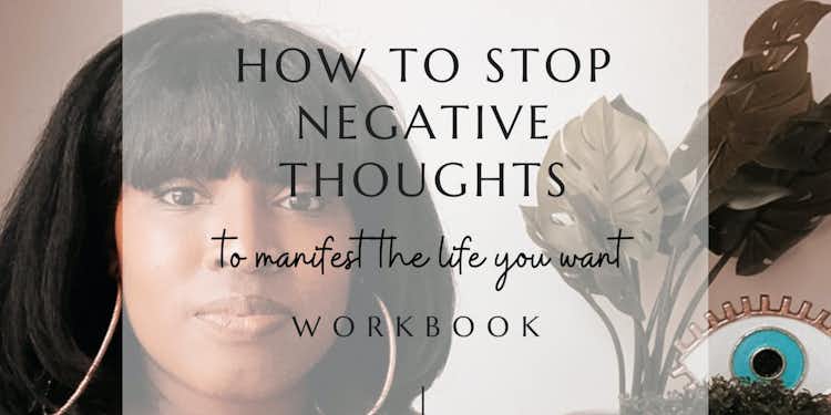 How To Stop Negative Thoughts To Manifest the Life You Want