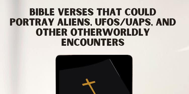 Bible Verses that could portray Aliens, UFOs/UAPs, and other Otherworldly Encounters (EBOOK PDF)