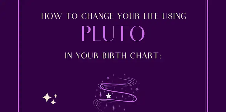 PLUTO IN YOUR CHART & HOW TO POSITIVELY CHANGE YOUR LIFE: