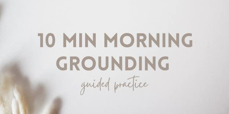 Guided practice: 10min Morning Grounding