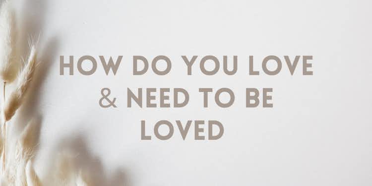 How do you Love & need to be loved